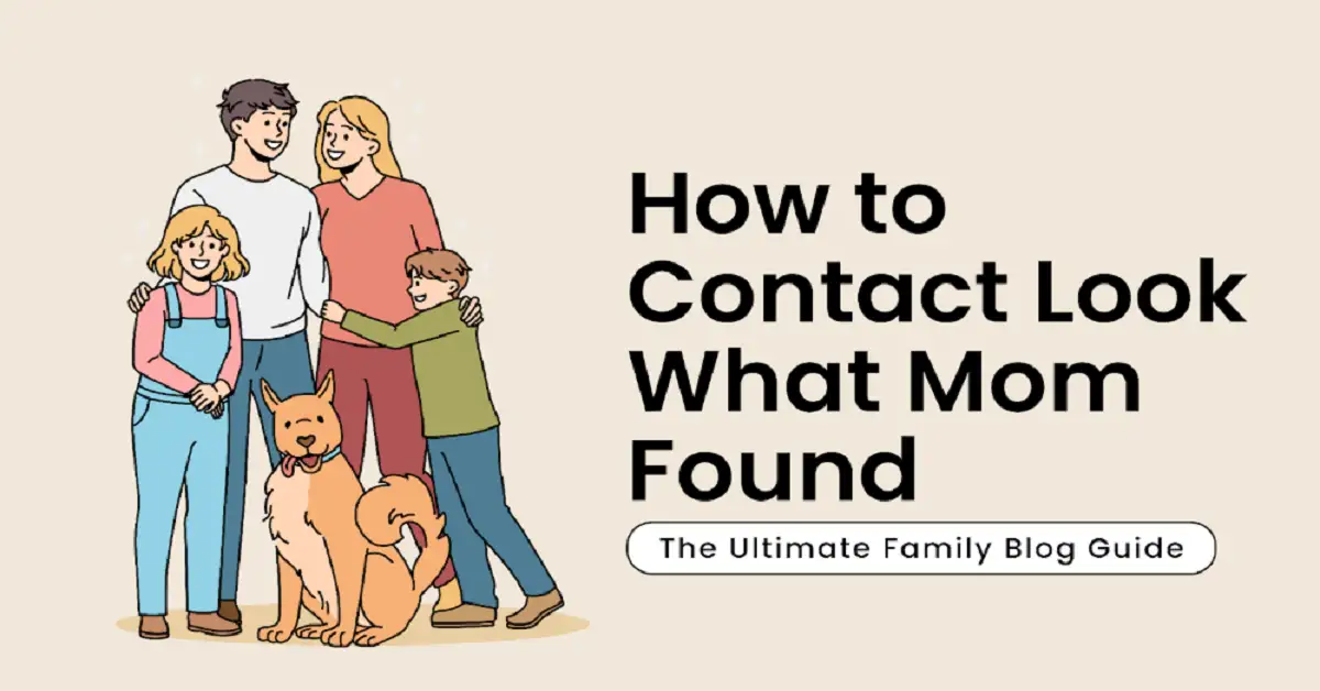 How to Contact Look WhatMomFound – The Ultimate Family Blog Guide