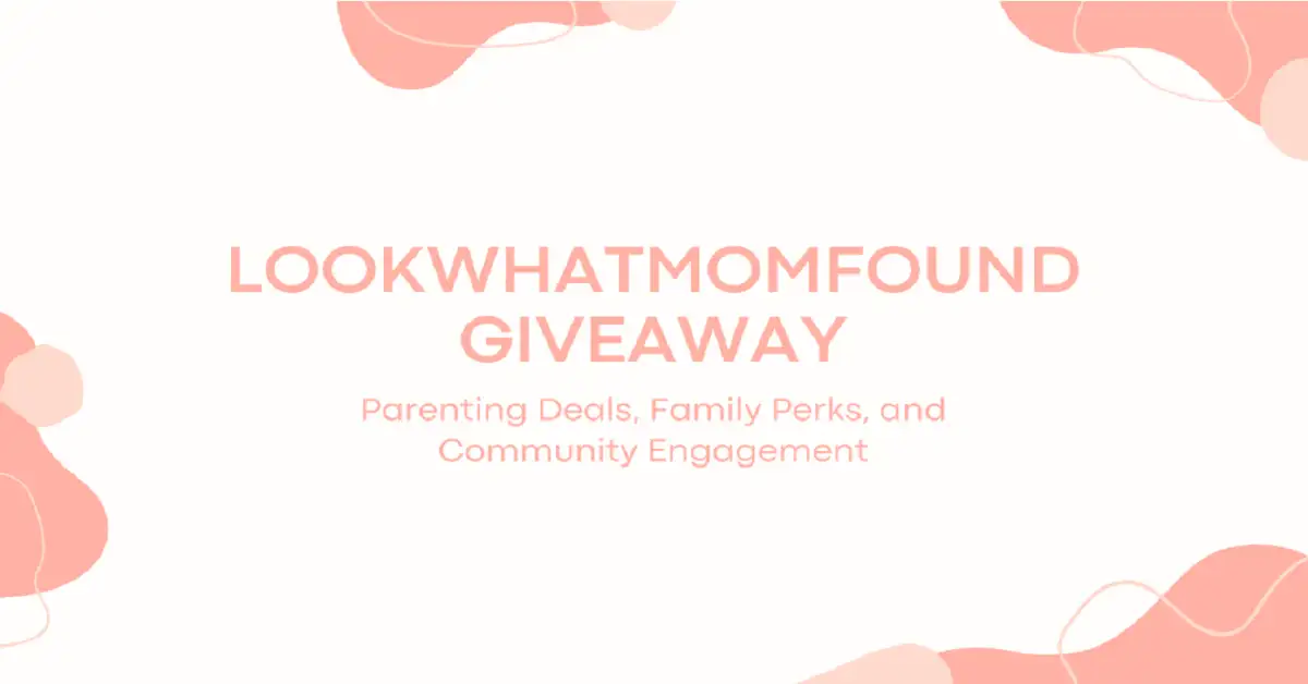 LookWhatMomFound Giveaway: Parenting Deals, Family Perks, and Community Engagement