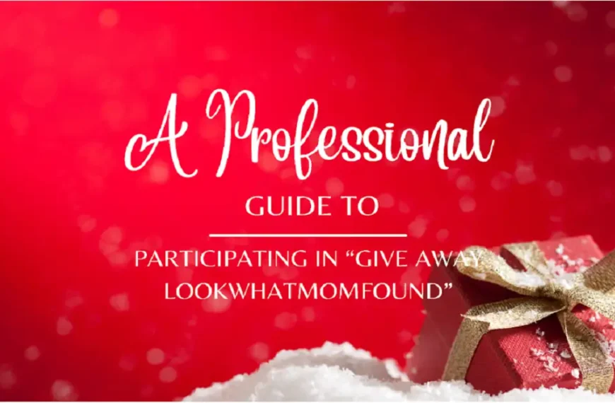 A Professional Guide to Participating in “give away lookwhatmomfound”